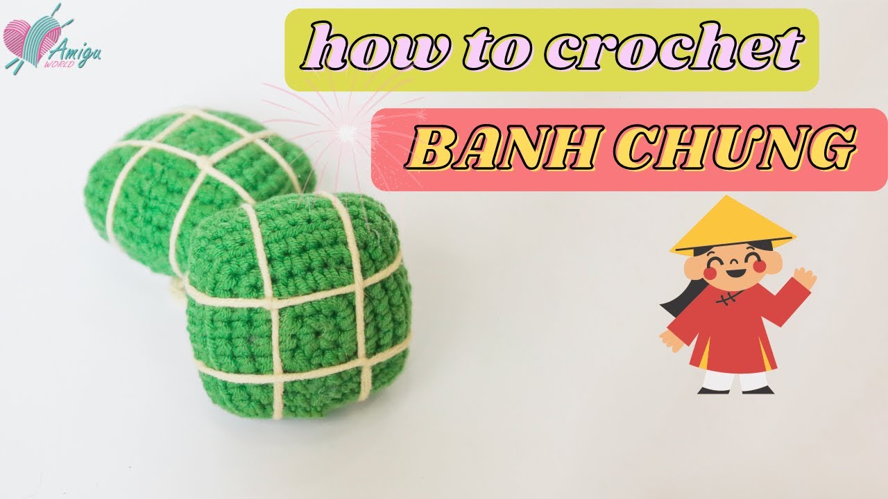 How to crochet Banh Chung amigurmi in Vietnam